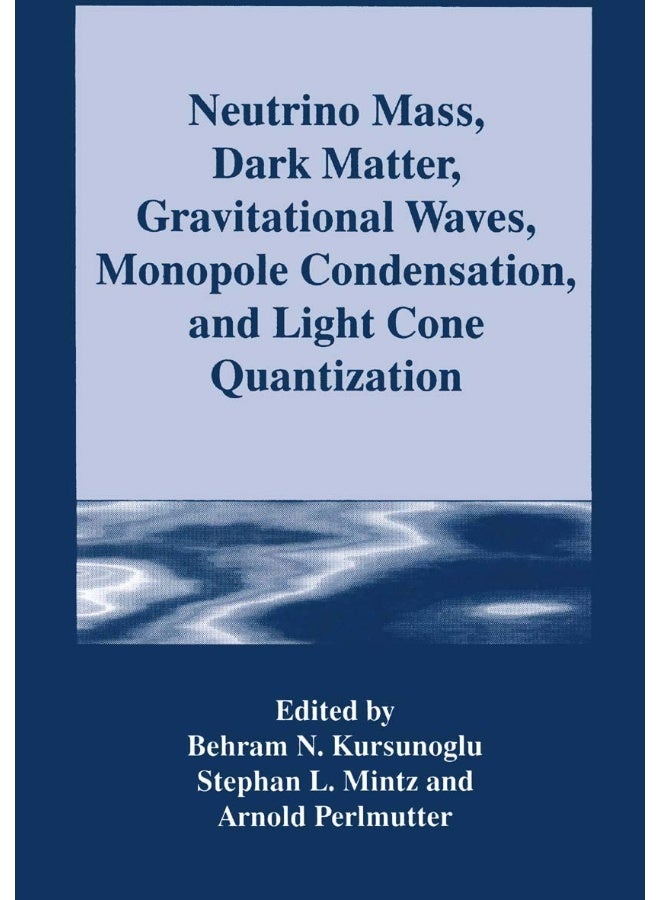Neutrino Mass, Dark Matter, Gravitational Waves, Monopole Condensation, and Light Cone Quantization 