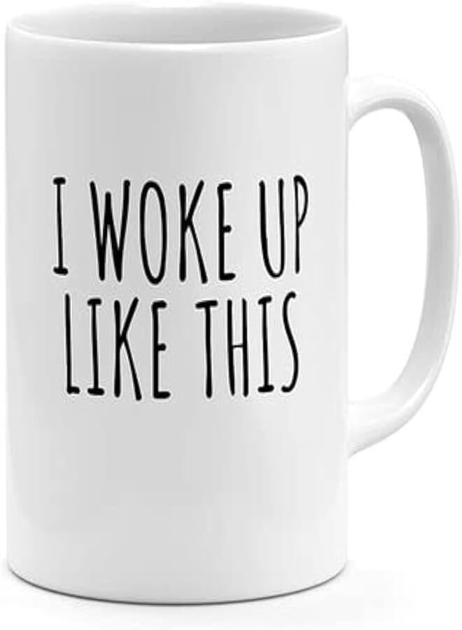 RYN PRINTED DESIGN I Woke Up Like This - Coffee Mug White 11ounce