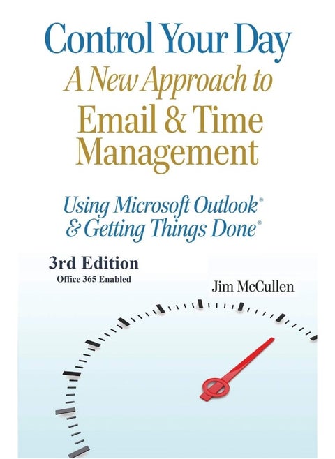 Control Your Day: A New Approach to Email and Time Management Using Microsoft(R) Outlook and the concepts of Getting Things Done(R)