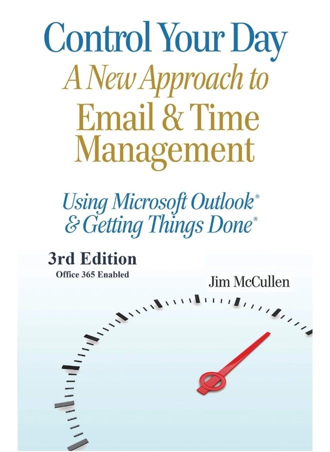 Control Your Day: A New Approach to Email and Time Management Using Microsoft(R) Outlook and the concepts of Getting Things Done(R)
