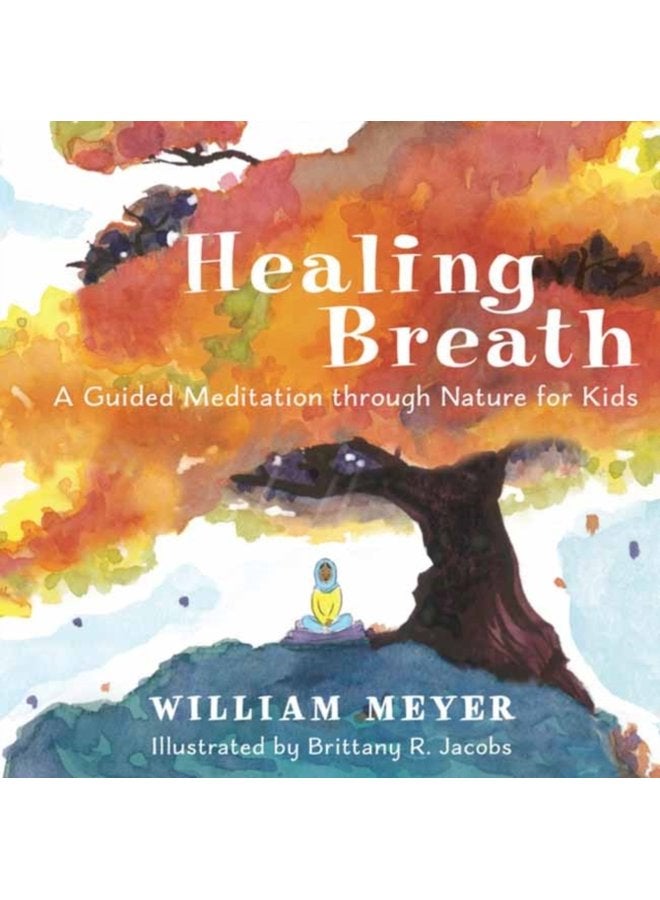 Healing Breath A Guided Meditation through Nature for Kids - Hardback
