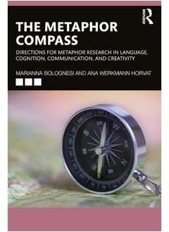 The Metaphor Compass: Directions for Metaphor Research in Language, Cognition, Communication, and Creativity 
