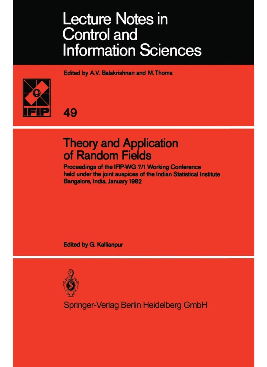 Theory and Application of Random Fields: Proceedings of the IFIP-WG 7/1 Working Conference held under the joint auspices of the Indian Statistical Institute Bangalore, India, January 1982 