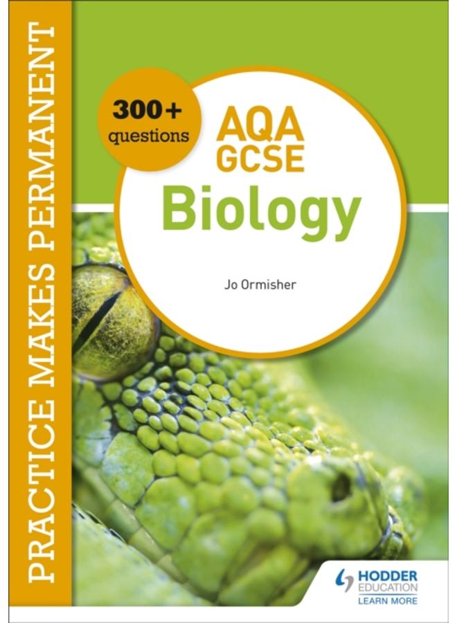 Practice makes permanent: 300+ questions for AQA GCSE Biology 