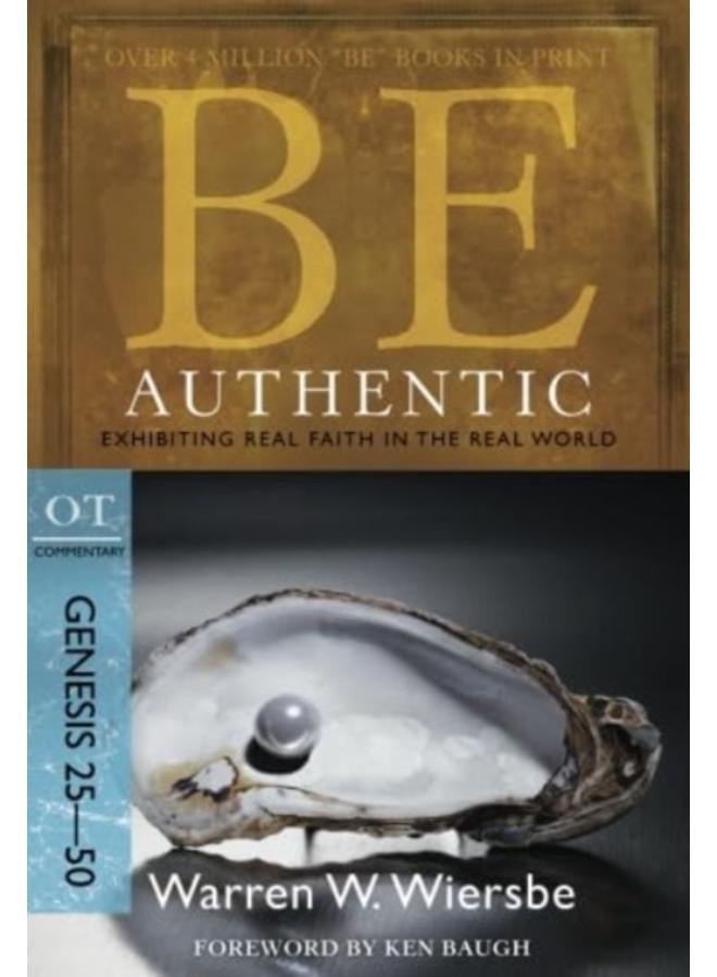Be Authentic ( Genesis 25- 50 ) : Exhibiting Real Faith in the Real World 