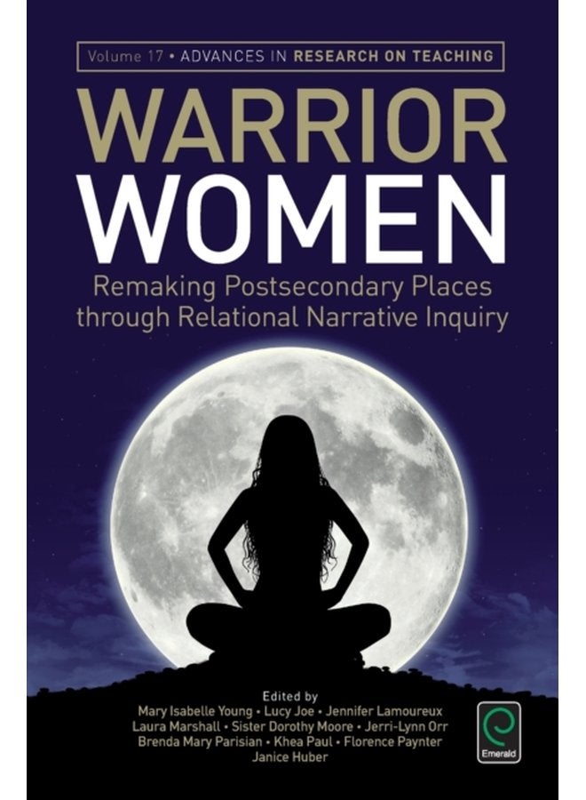 Warrior Women Remaking Post Secondary Places Through Relational Narrative Inquiry - Paperback