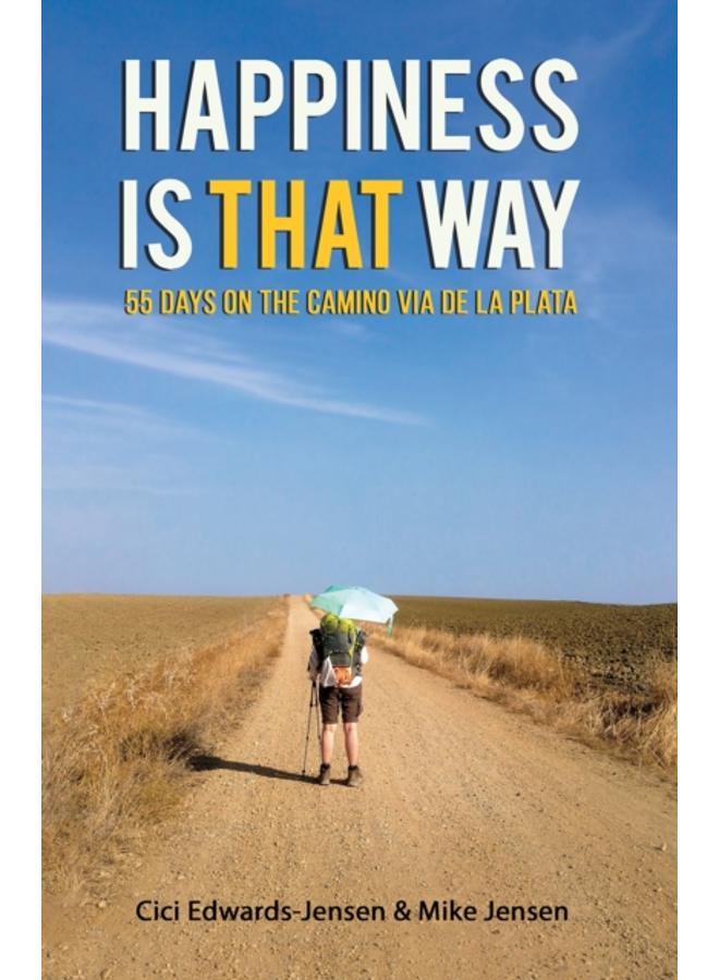 Happiness Is That Way : 55 Days on the Camino Via de La Plata 