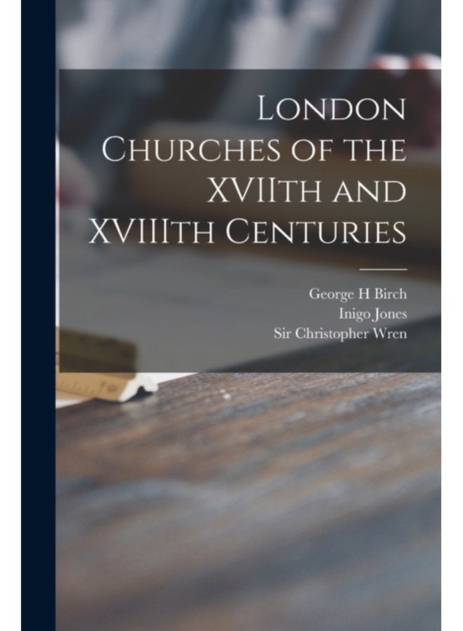 London Churches of the XVIIth and XVIIIth Centuries - Paperback