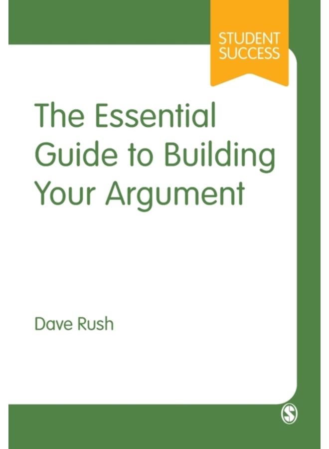 The Essential Guide to Building Your Argument 