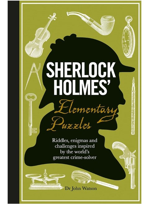 Sherlock Holmes' Elementary Puzzles: Riddles, enigmas and challenges inspired by the world's greatest crime-solver