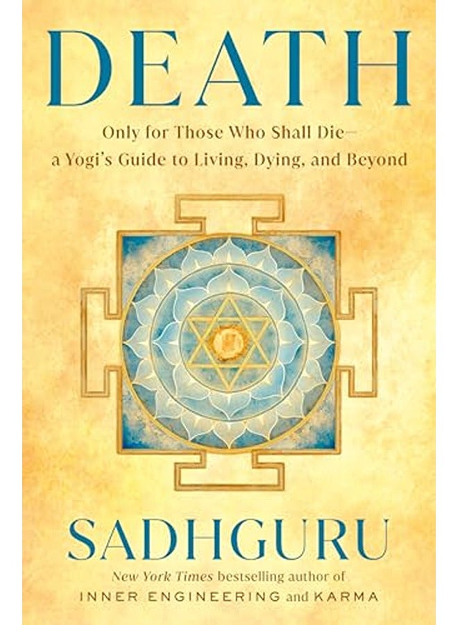 Death: Only for Those Who Shall Die--a Yogi's Guide to Living, Dying, and Beyond