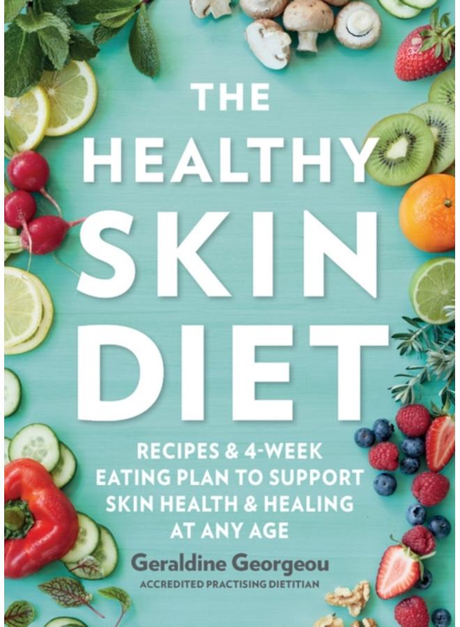 The Healthy Skin Diet : Recipes and 4-week eating plan to support skin health and healing at any age