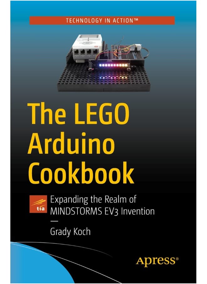 The LEGO Arduino Cookbook: Expanding the Realm of MINDSTORMS EV3 Invention 