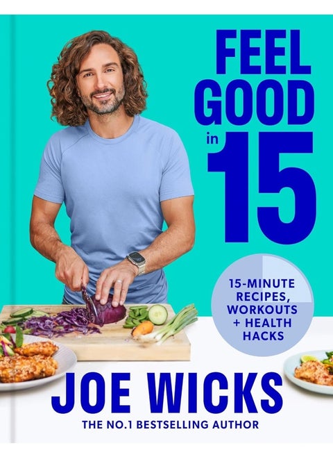 The Body Coach: 15 minutes a day to transform your life with recipes, workouts and life hacks from multi-million copy bestselling author Joe Wicks