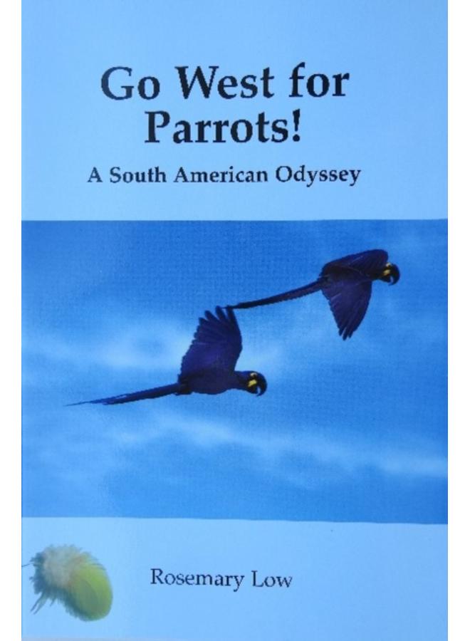 Go West for Parrots! : A South American Odyssey 