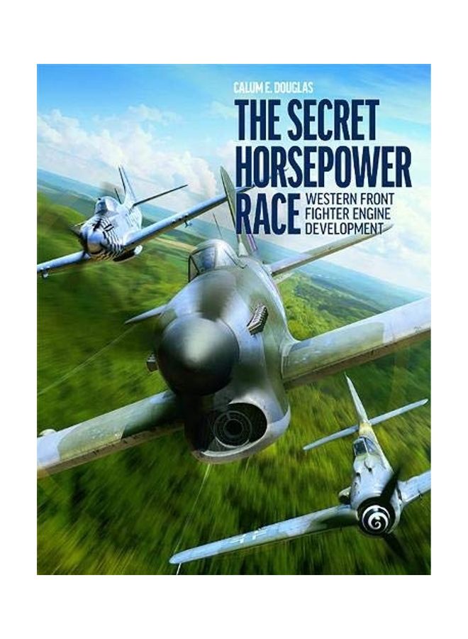 The Secret Horsepower Race: Western Front Fighter Engine Development