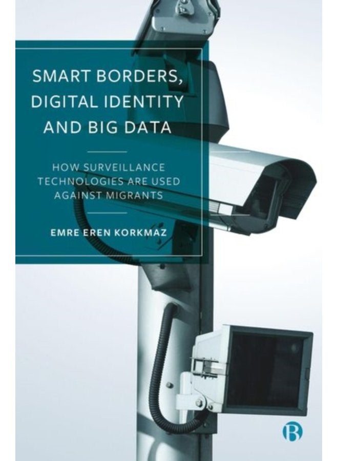 Smart Borders Digital Identity and Big Data How Surveillance Technologies Are Used Against Migrants - Hardback