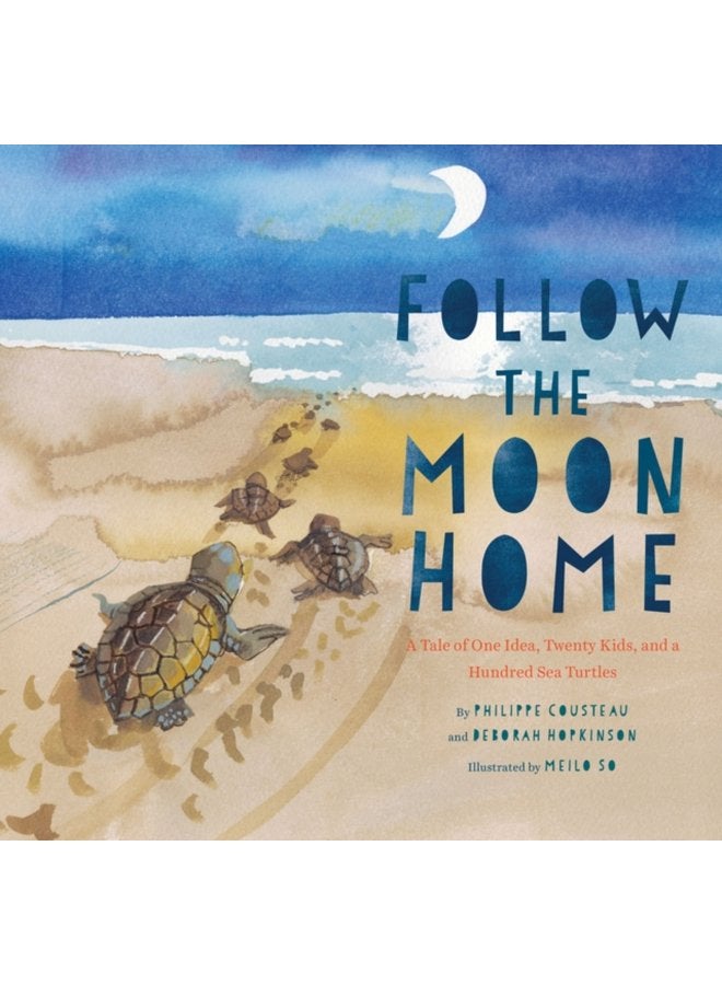 Follow the Moon Home A Tale of One Idea Twenty Kids and a Hundred Sea Turtles - Hardback