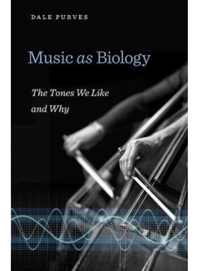 Music as Biology The Tones We Like and Why - Hardback