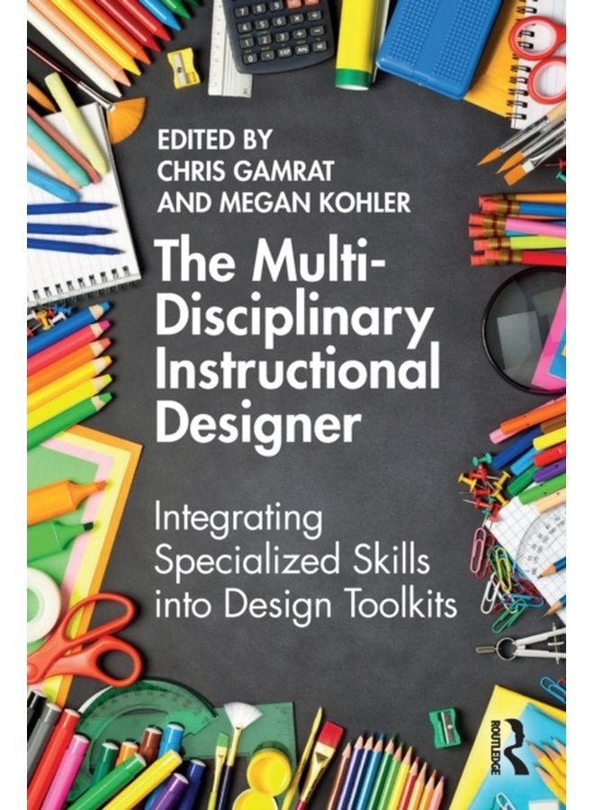 The Multi Disciplinary Instructional Designer Integrating Specialized Skills into Design Toolkits - Paperback