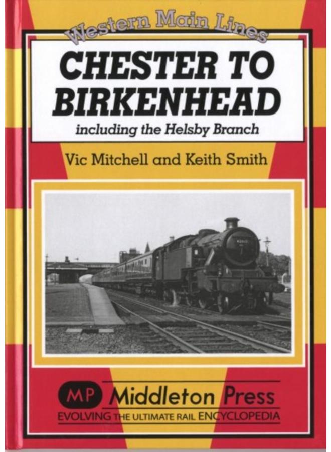 Chester to Birkenhead : Including the Helsby Branch 