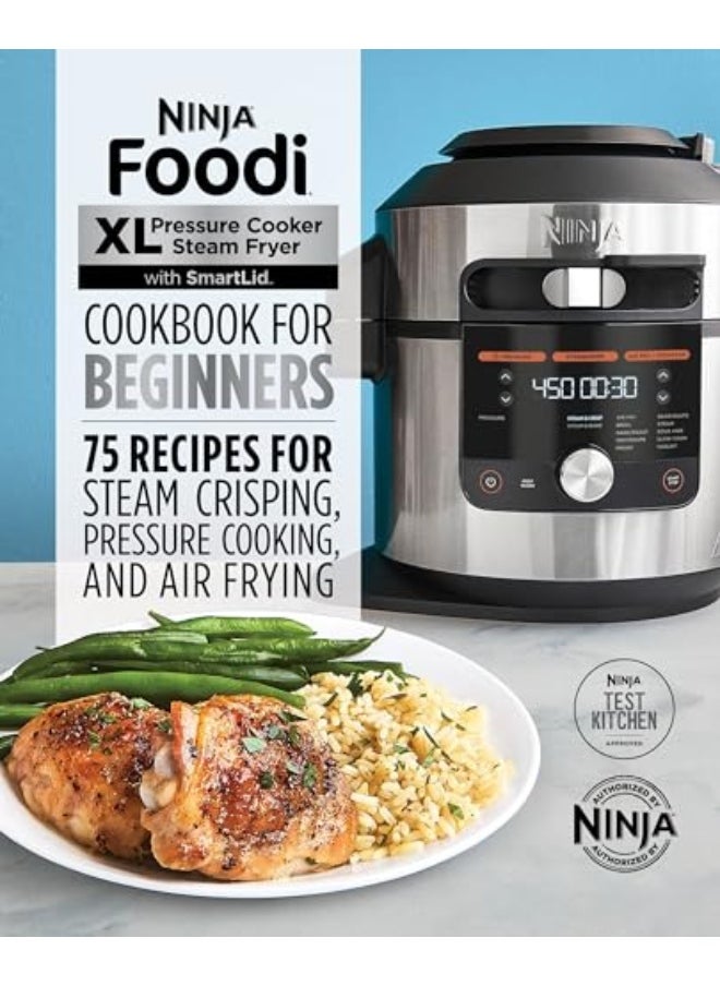 Ninja Foodi Xl Pressure Cooker Steam Fryer With Smartlid Cookbook For Beginners 75 Recipes For Stea 