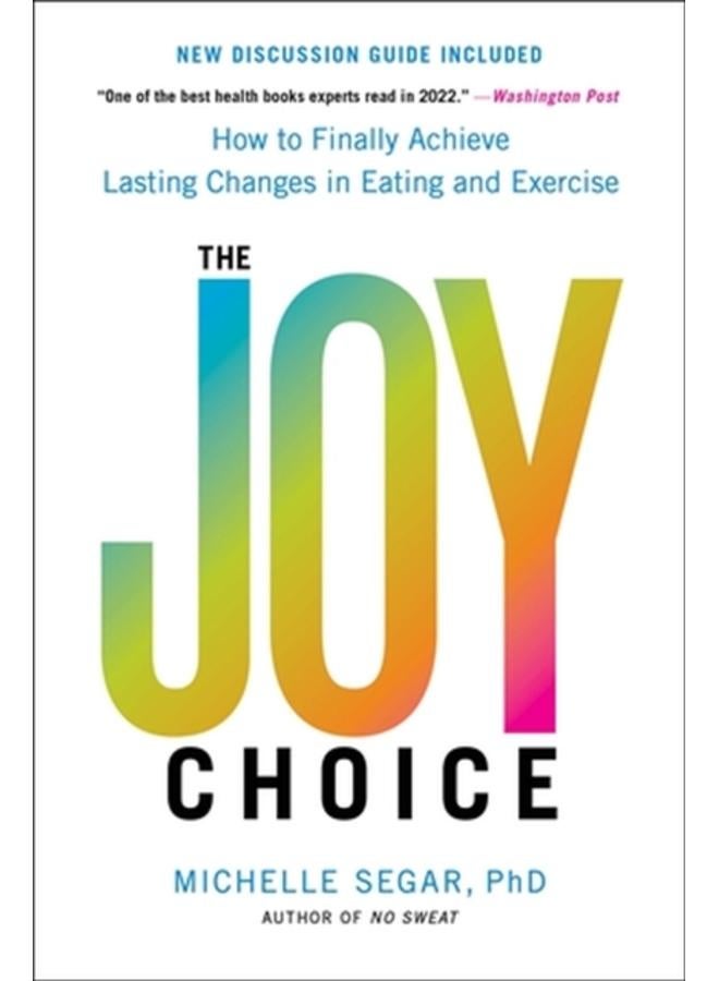 The Joy Choice : How to Finally Achieve Lasting Changes in Eating and Exercise 