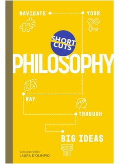 Short Cuts: Philosophy: Navigate Your Way Through Big Ideas 