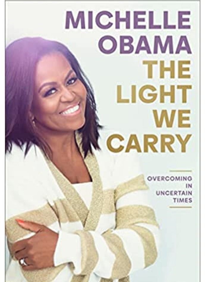 The Light We Carry: Overcoming in Uncertain Times Michelle Obama 