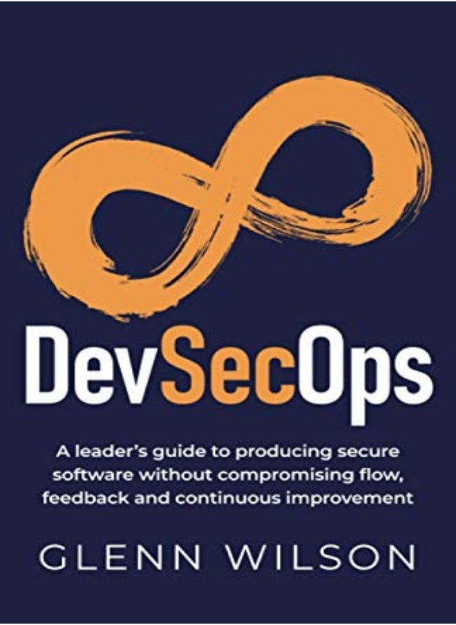 Devsecops A Leaders Guide To Producing Secure Software Without Compromising Flow Feedback And Con by Wilson, Glenn Paperback 
