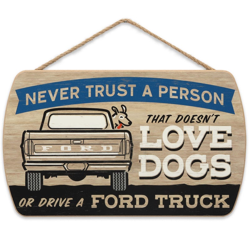 Open Road Brands Ford Truck Hanging Sign - Never Trust a Person That Doesn't Love Dogs Or Drive a Ford Truck - Funny Ford Truck Wall Decor - Image 1