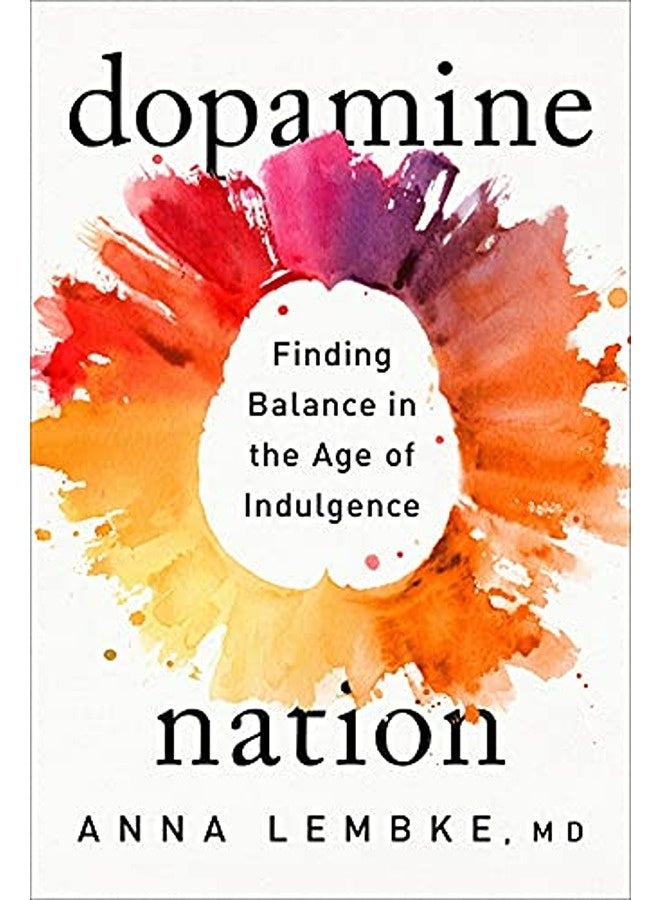 Dopamine Nation Finding Balance In The Age Of Indulgence 