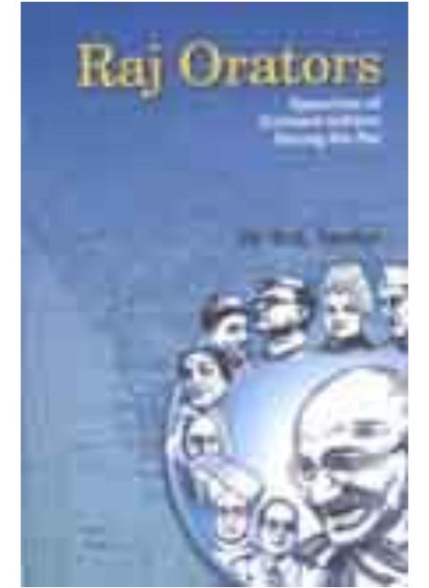 Raj Orators  Speeches of Eminent Indians During the Raj  Ed   1