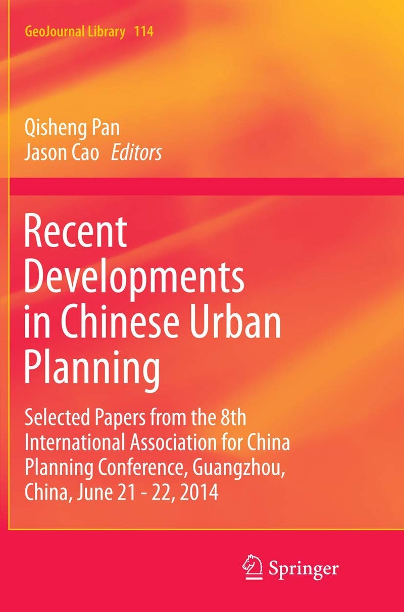 Recent Developments in Chinese Urban Planning: Selected Papers from the 8th International Association for China Planning Conference, Guangzhou, China, June 21 - 22, 2014