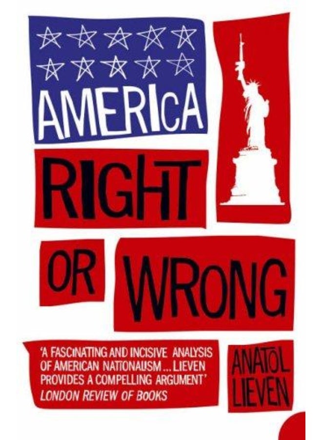 America Right Or Wrong an Anatomy of American Nationalism
