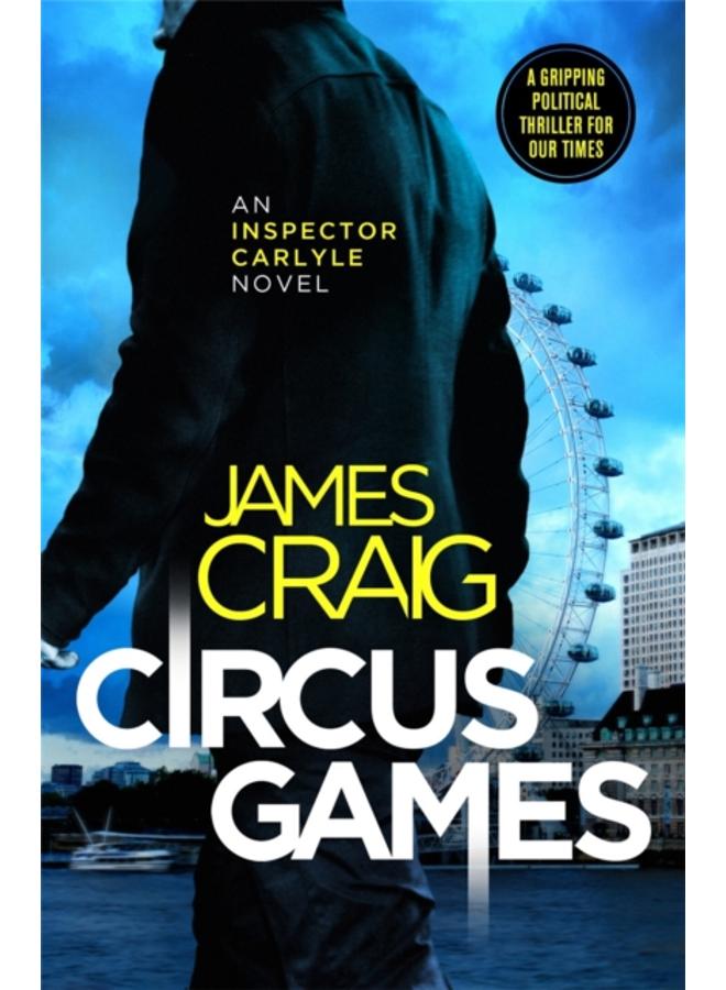 Circus Games : An addictive political thriller 