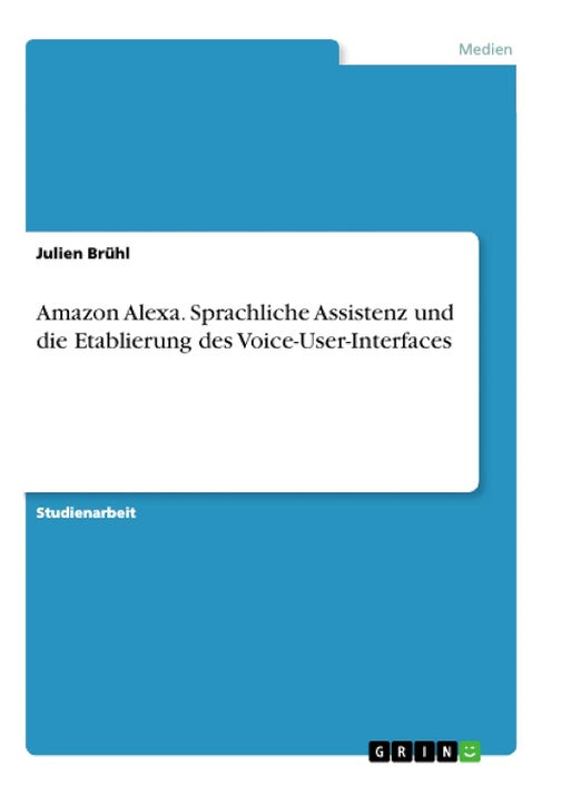 Amazon Alexa. Sprachliche Assistenz und die Etablierung des Voice-User-Interfaces