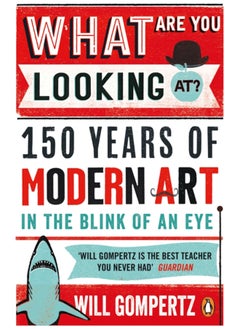 What Are You Looking At? : 150 Years of Modern Art in the Blink of an Eye 