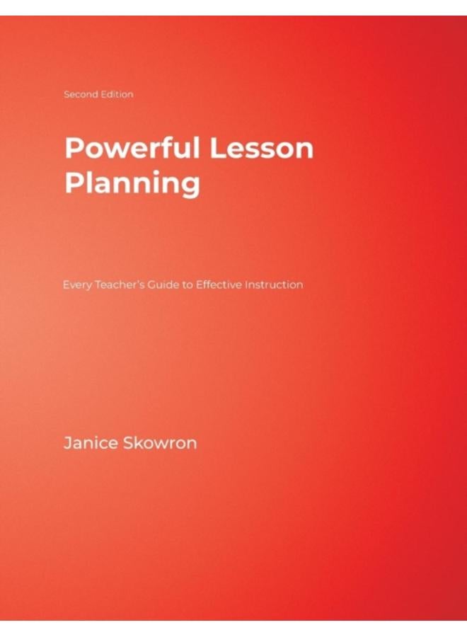 Powerful Lesson Planning : Every Teacher???s Guide to Effective Instruction 