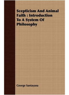 Scepticism And Animal Faith: Introduction To A System Of Philosophy