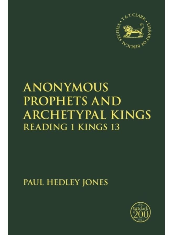 Anonymous Prophets and Archetypal Kings : Reading 1 Kings 13 