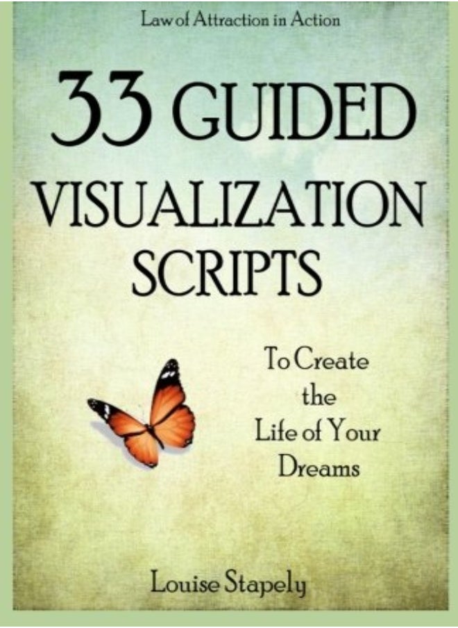33 Guided Visualization Scripts To Create The Life Of Your Dreams 