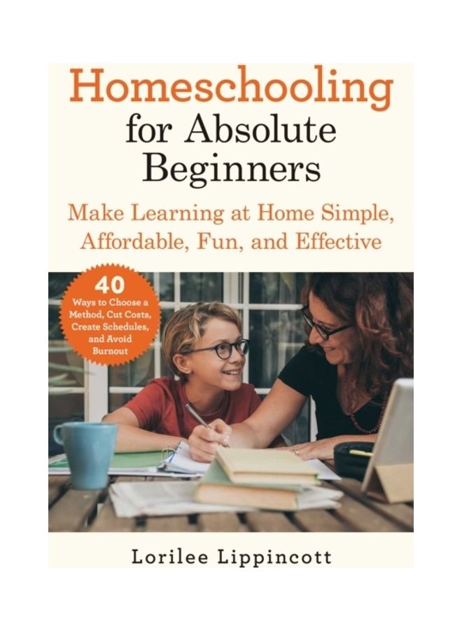Homeschooling for Absolute Beginners : Make Learning at Home Simple, Affordable, Fun, and Effective