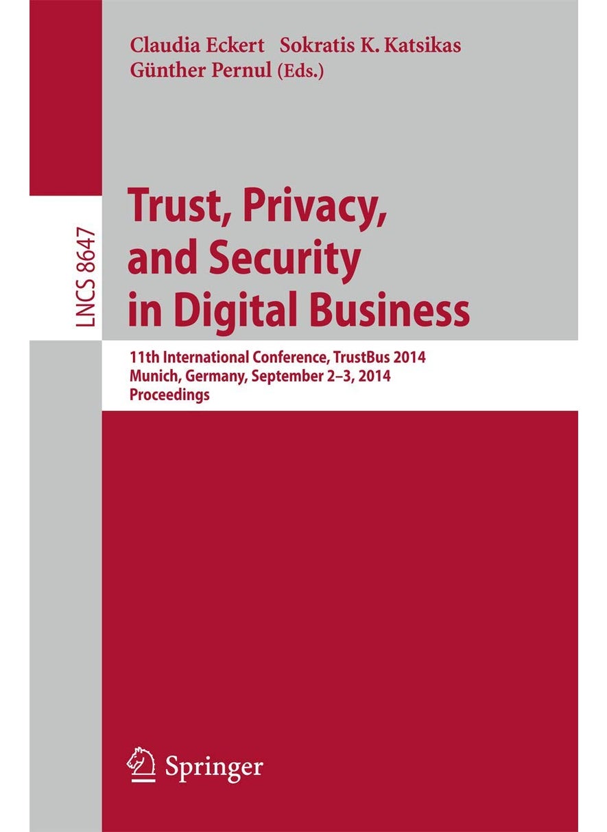 Trust, Privacy, and Security in Digital Business: 11th International Conference, TrustBus 2014, Munich, Germany, September 2-3, 2014. Proceedings 