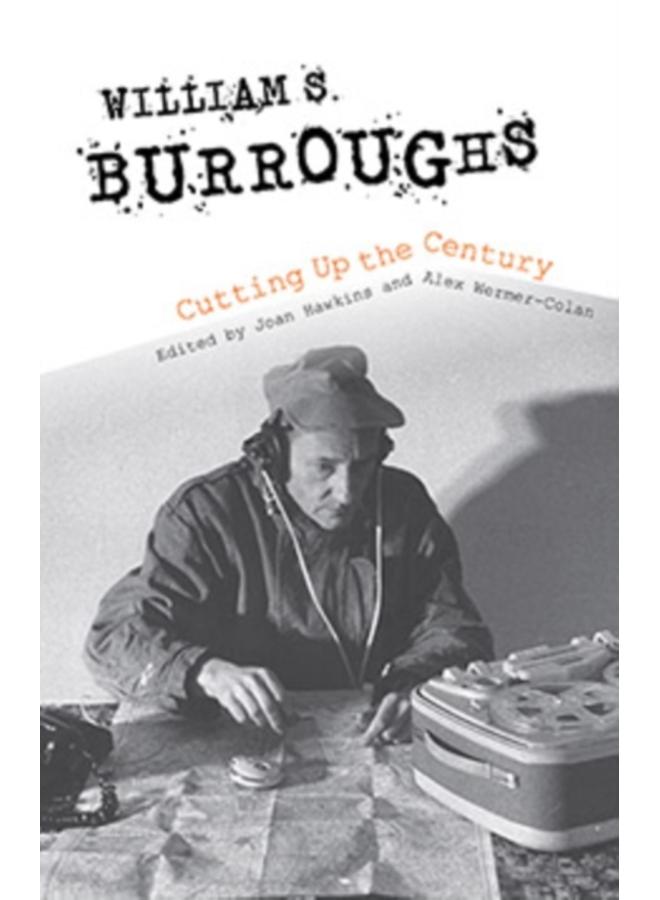 William S. Burroughs Cutting Up the Century 