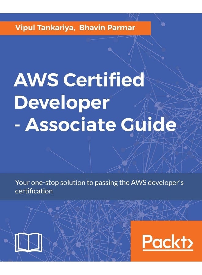 AWS Certified Developer - Associate Guide: Your one-stop solution to passing the AWS developer's certification