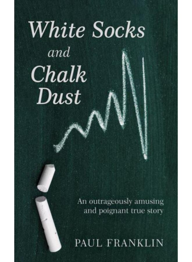 White Socks and Chalk Dust : An outrageously amusing and poignant true story 