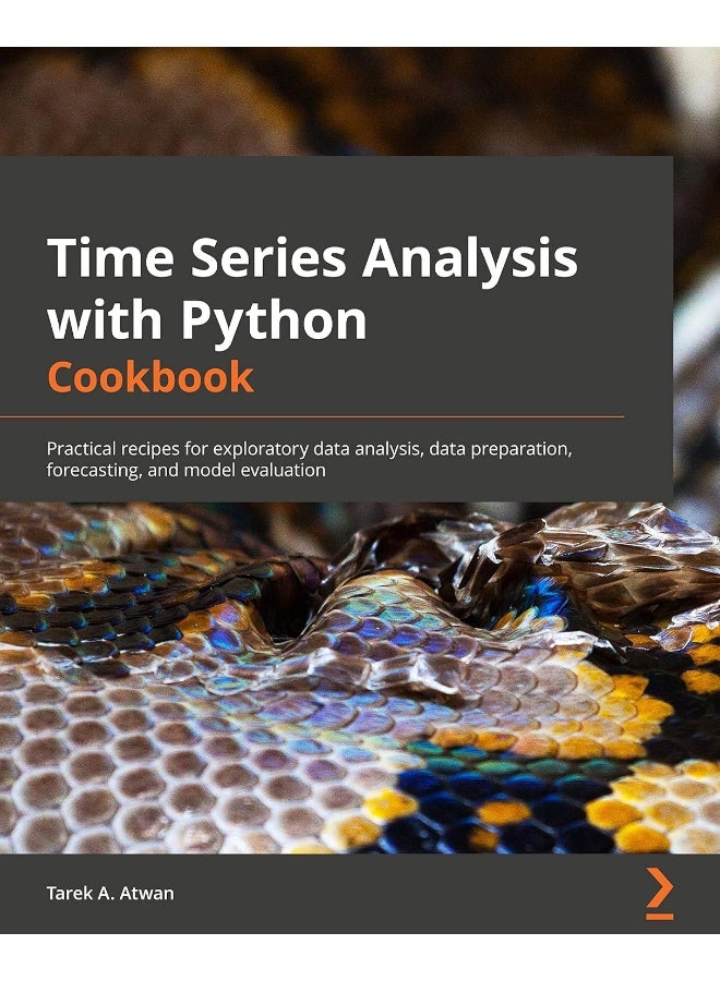 Packt Time Series Analysis with Python Cookbook: Practical recipes for exploratory data analysis, data preparation, forecasting, and model evaluation 