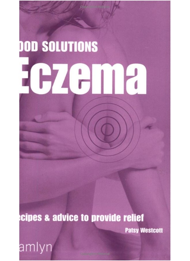 Eczema: Recipes and Advice to Provide Relief 