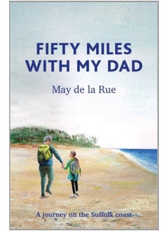 Fifty Miles with my Dad : A journey on the Suffolk coast - pzsku/Z6B9C7F07FFDE9EFEAB93Z/45/_/1721456455/60004bd2-52db-4aca-9878-6df427fcc21b